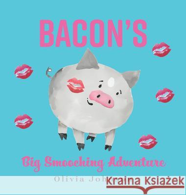 Bacon's Big Smooching Adventure Olivia Johnson 9781525524622 FriesenPress - książka