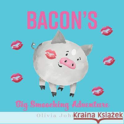 Bacon's Big Smooching Adventure Olivia Johnson 9781525524639 FriesenPress - książka