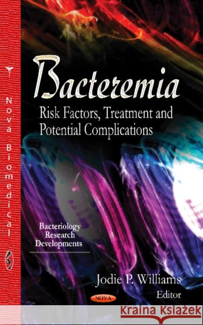 Bacteremia: Risk Factors, Treatment & Potential Complications Jodie P Williams 9781631172908 Nova Science Publishers Inc - książka