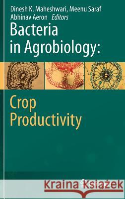 Bacteria in Agrobiology: Crop Productivity Dinesh K. Maheshwari Meenu Saraf Abhinav Aeron 9783642372407 Springer - książka