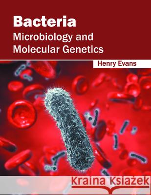 Bacteria: Microbiology and Molecular Genetics Henry Evans 9781682860625 Syrawood Publishing House - książka