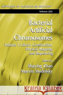 Bacterial Artificial Chromosomes: Volume 1: Library Construction, Physical Mapping, and Sequencing Zhao, Shaying 9780896039889 Humana Press - książka