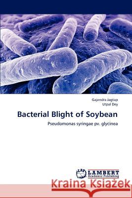 Bacterial Blight of Soybean Gajendra Jagtap Utpal Dey 9783659199615 LAP Lambert Academic Publishing - książka