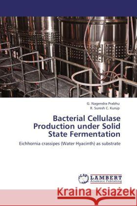 Bacterial Cellulase Production under Solid State Fermentation G Nagendra Prabhu, R Suresh C Kurup 9783847337607 LAP Lambert Academic Publishing - książka