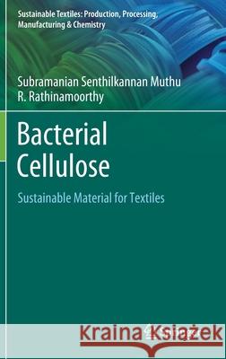 Bacterial Cellulose: Sustainable Material for Textiles Subramanian Senthilkannan Muthu Rathinamoorthy R 9789811595806 Springer - książka
