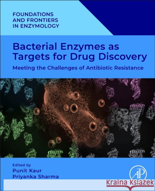 Bacterial Enzymes as Targets for Drug Discovery: Meeting the Challenges of Antibiotic Resistance Punit Kaur Priyanka Sharma 9780443222221 Academic Press - książka