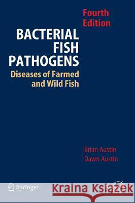 Bacterial Fish Pathogens: Disease of Farmed and Wild Fish Austin, B. 9781402060687 Praxis Publications Inc - książka