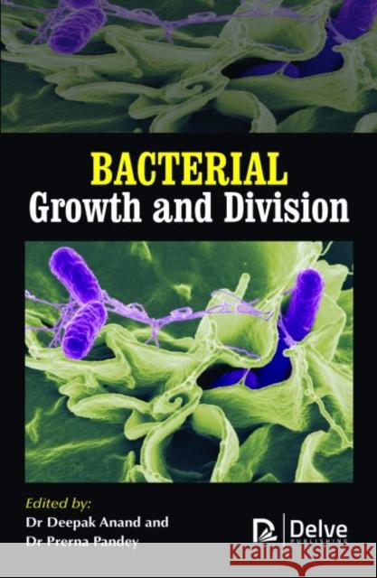 Bacterial Growth and Division Deepak Anand Prerna Pandey  9781773611914 Arcler Education Inc - książka