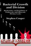 Bacterial Growth and Division: Biochemistry and Regulation of Prokaryotic and Eukaryotic Division Cycles Cooper, Stephen 9780121879051 Academic Press