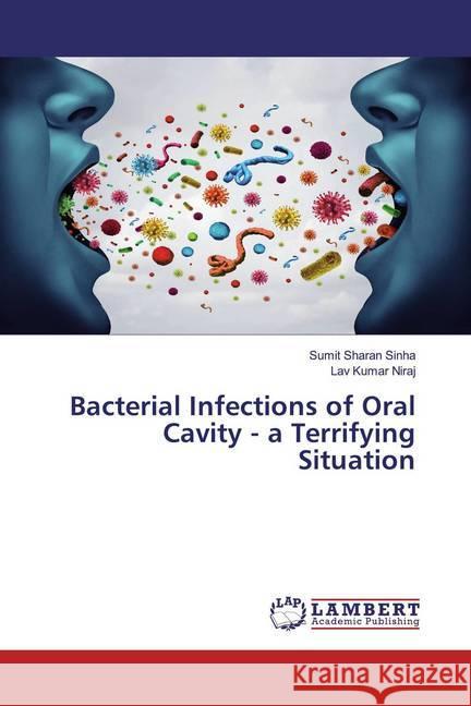 Bacterial Infections of Oral Cavity - a Terrifying Situation Sinha, Sumit Sharan; Niraj, Lav Kumar 9786200540331 LAP Lambert Academic Publishing - książka