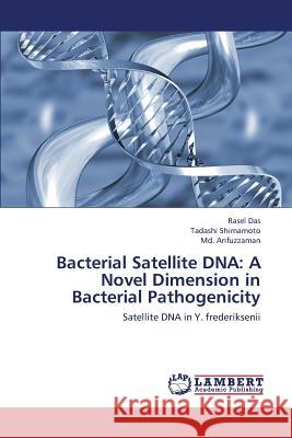 Bacterial Satellite DNA: A Novel Dimension in Bacterial Pathogenicity Das Rasel 9783659440366 LAP Lambert Academic Publishing - książka