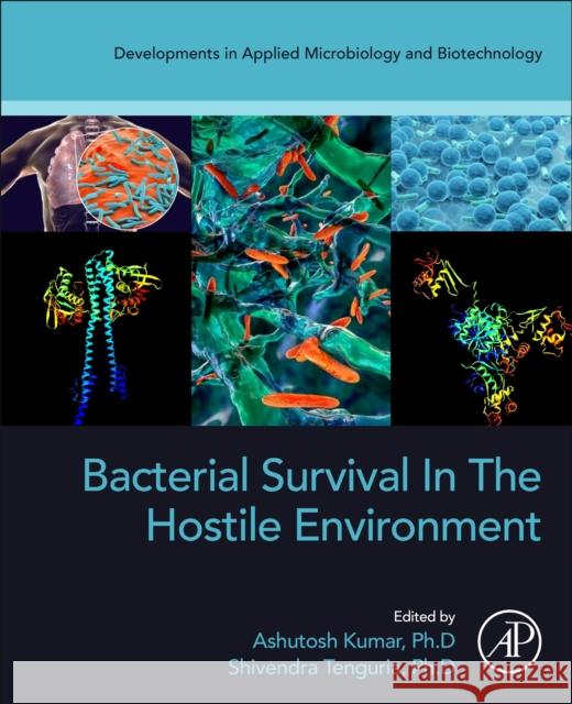 Bacterial Survival in the Hostile Environment Ashutosh Kumar Shivendra Tenguria 9780323918060 Academic Press - książka