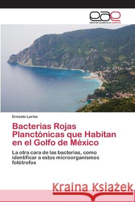 Bacterias Rojas Planctónicas que Habitan en el Golfo de México Larios, Ernesto 9783659063046 Editorial Acad Mica Espa Ola - książka