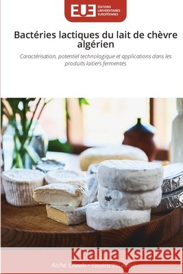 Bactéries lactiques du lait de chèvre algérien Chadli, Aicha, Youkana, Yousra 9786209534683 Éditions universitaires européennes - książka