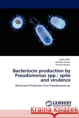 Bacteriocin production by Pseudomonas spp.: spite and virulence Bibi, Ayesha 9783659163067 LAP Lambert Academic Publishing - książka
