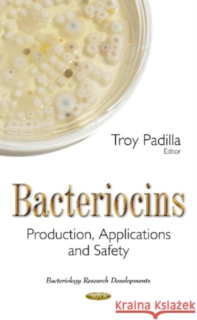 Bacteriocins: Production, Applications & Safety Troy Padilla 9781634844994 Nova Science Publishers Inc - książka