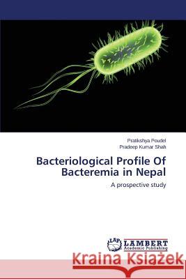 Bacteriological Profile Of Bacteremia in Nepal Poudel Pratikshya 9783659806537 LAP Lambert Academic Publishing - książka