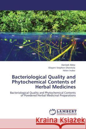 Bacteriological Quality and Phytochemical Contents of Herbal Medicines Abba, Danladi, Olonitola, Olayeni Stephen, Inabo, Helen 9783848442935 LAP Lambert Academic Publishing - książka