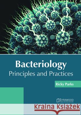 Bacteriology: Principles and Practices Ricky Parks 9781682865934 Syrawood Publishing House - książka