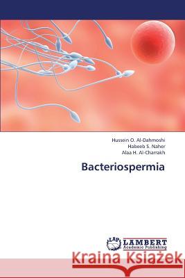 Bacteriospermia Al-Dahmoshi Hussein O.                   Naher Habeeb S.                          Al-Charrakh Alaa H. 9783659344916 LAP Lambert Academic Publishing - książka