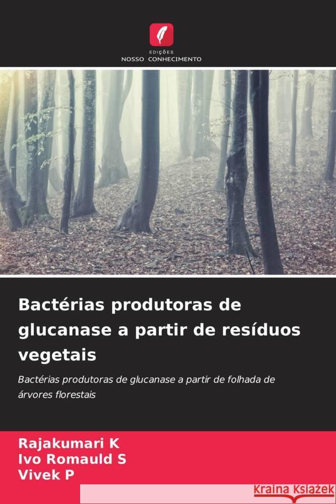 Bact?rias produtoras de glucanase a partir de res?duos vegetais Rajakumari K Ivo Romauld S Vivek P 9786206932833 Edicoes Nosso Conhecimento - książka