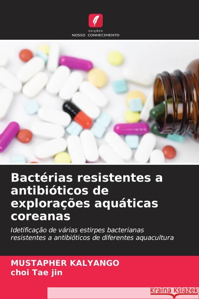 Bactérias resistentes a antibióticos de explorações aquáticas coreanas Kalyango, Mustapher, Tae Jin, Choi 9786204665634 Edições Nosso Conhecimento - książka