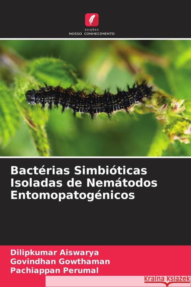 Bactérias Simbióticas Isoladas de Nemátodos Entomopatogénicos Aiswarya, Dilipkumar, Gowthaman, Govindhan, Perumal, Pachiappan 9786208183486 Edições Nosso Conhecimento - książka