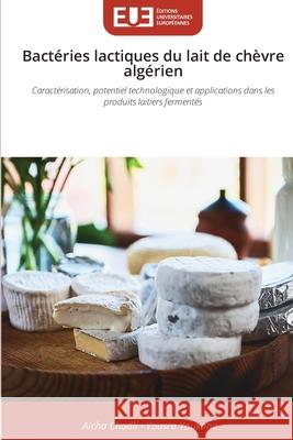 Bactéries lactiques du lait de chèvre algérien Chadli, Aicha, Youkana, Yousra 9786209534683 Éditions universitaires européennes - książka