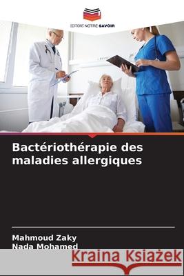 Bactériothérapie des maladies allergiques Zaky, Mahmoud, Mohamed, Nada 9786208931407 Editions Notre Savoir - książka