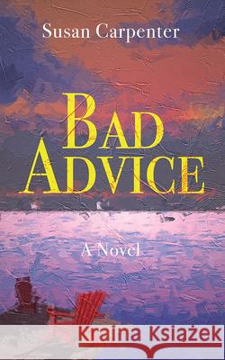 Bad Advice Susan Carpenter 9781989689974 Now or Never Publishing Company - książka