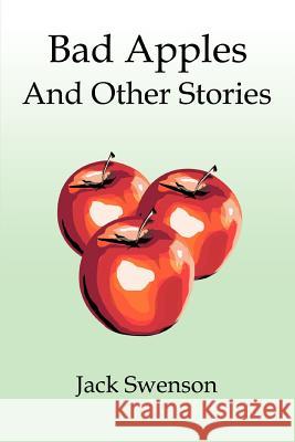 Bad Apples: And Other Stories Swenson, Jack 9780595278329 iUniverse - książka