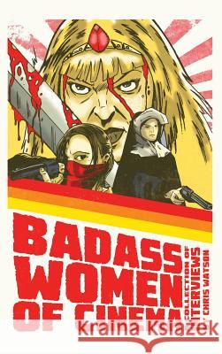Bad Ass Women of Cinema: A Collection of Interviews (Hardback) Chris Watson Steve Carver 9781593939632 BearManor Media - książka