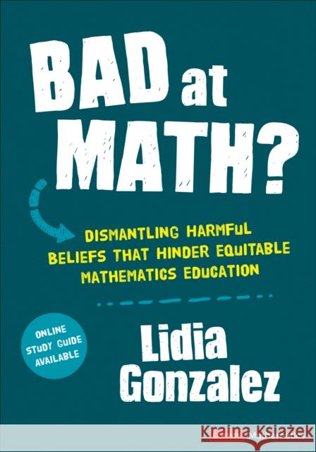 Bad at Math?: Dismantling Harmful Beliefs That Hinder Equitable Mathematics Education Lidia Gonzalez 9781071887172 SAGE Publications Inc - książka