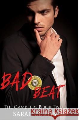 Bad Beat: The Gamblers Book Two Sarah Curtis 9781699253489 Independently Published - książka