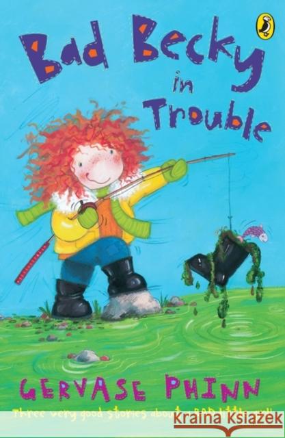 Bad Becky in Trouble Gervase Phinn 9780141318080 Penguin Random House Children's UK - książka