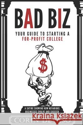 Bad Biz: Your Guide to Starting a For-Profit College Corin Devaso 9781090642813 Independently Published - książka