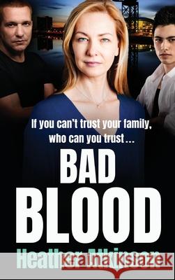 Bad Blood Heather Atkinson 9781801629027 Boldwood Books Ltd - książka