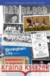Bad Blood - Birmingham City v Aston Villa - a Biased Bluenose View of the Rivalry. Keith Dixon 9781780912356 DB Publishing