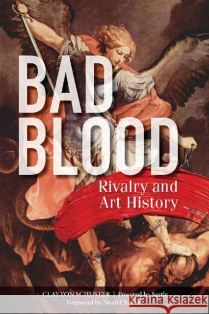 Bad Blood: Rivalry and Art History Clayton Schuster Noah Charney Sartle 9780764357305 Schiffer Publishing - książka