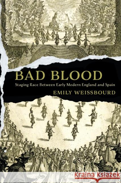 Bad Blood: Staging Race Between Early Modern England and Spain Emily Weissbourd 9781512822908 University of Pennsylvania Press - książka