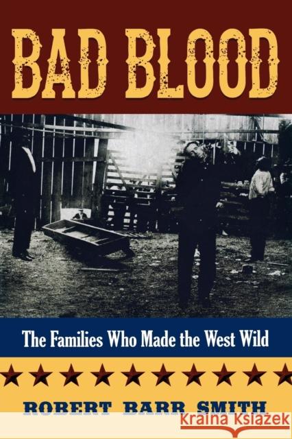 Bad Blood: The Families Who Made the West Wild Robert Barr Smith 9781493006137 Two Dot Books - książka