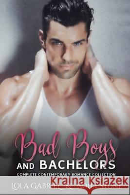 Bad Boys and Bachelors: Complete Contemporary Romance Collection Lola Gabriel, Holly Stone 9798495180499 Independently Published - książka