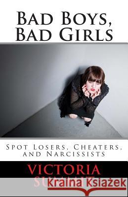 Bad Boys, Bad Girls: A Teen's Guide to Spotting Cheaters and Liars Victoria Summit 9781497568358 Createspace - książka