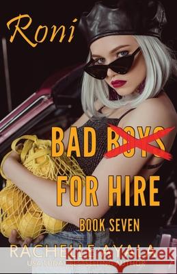 Bad Boys for Hire: Roni Rachelle Ayala   9798672403045 Independently Published - książka