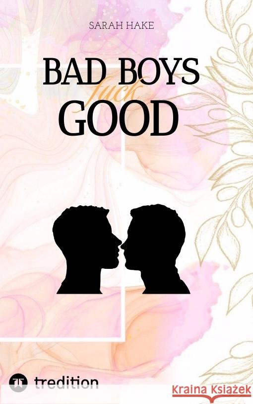 BAD BOYS FUCK GOOD Hake, Sarah 9783347658127 tredition - książka