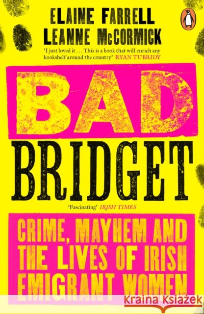 Bad Bridget: Crime, Mayhem and the Lives of Irish Emigrant Women Leanne McCormick 9780241994320 Penguin Books Ltd - książka