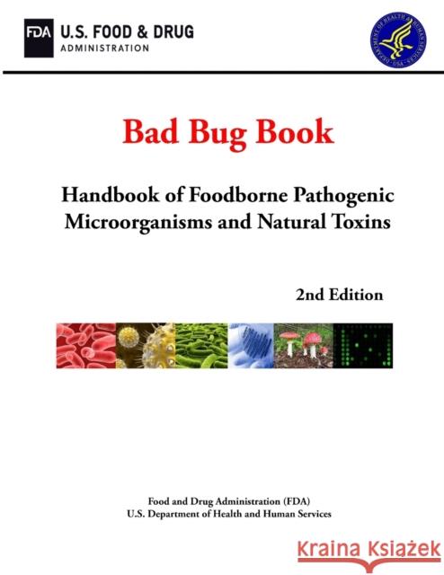 Bad Bug Book: Handbook of Foodborne Pathogenic Microorganisms and Natural Toxins (2nd Edition) Department of Health and Human Services  U. S. Foo 9780359793815 Lulu.com - książka