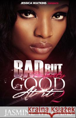 Bad, But Perfectly Good At It 2 Jasmine Williams 9781516946129 Createspace Independent Publishing Platform - książka