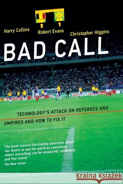 Bad Call: Technology's Attack on Referees and Umpires and How to Fix It Collins, Harry; Evans, Robert; Higgins, Christopher 9780262534444 John Wiley & Sons - książka