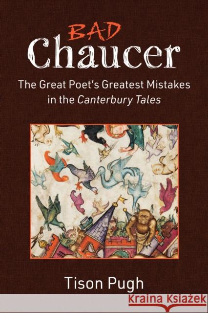 Bad Chaucer: The Great Poet's Greatest Mistakes in the Canterbury Tales Tison Pugh 9780472133444 The University of Michigan Press - książka